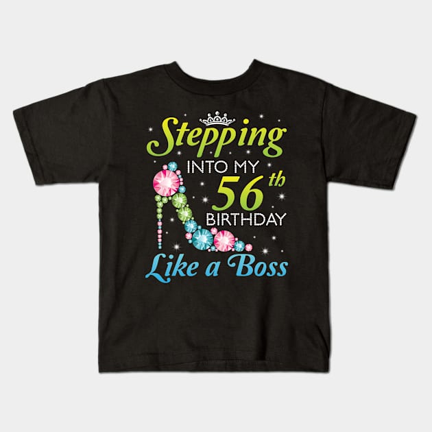 Stepping Into My 56th Birthday Like A Boss I Was Born In 1964 Happy Birthday 56 Years Old Kids T-Shirt by joandraelliot